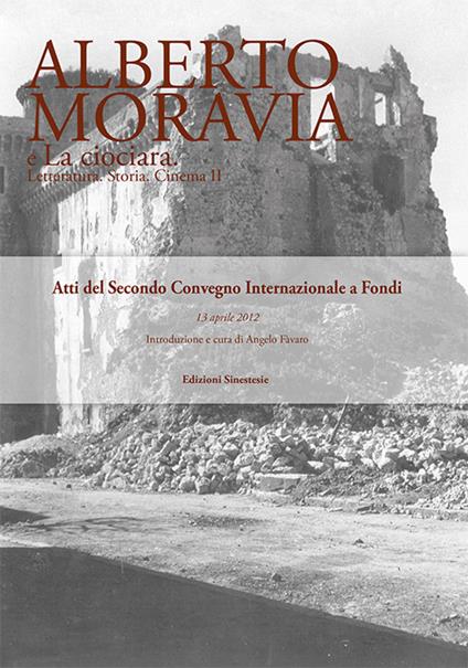 Alberto Moravia e «La ciociara». Storia, letteratura, cinema. Atti del 2° Convegno internazionale (Fondi, 13 aprile 2012) - copertina