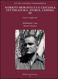Alberto Moravia e «La ciociara». Storia, letteratura, cinema. Atti del 3° Convegno internazionale (Fondi, 10 maggio 2013) - copertina