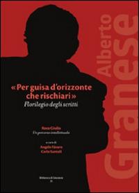 «Per guisa d'orizzonte che rischiari». Florilegio degli scritti - Alberto Granese - copertina