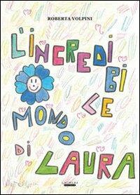 L' incredibile mondo di Laura - Roberta Volpini - copertina