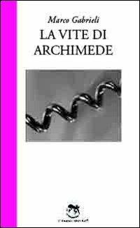 La vite di Archimede - Marco Gabrieli - copertina
