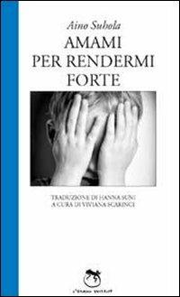 Amami per rendermi forte - Aino Suhola - copertina