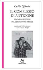 Il complesso di Antigone. Etica e invenzione del desiderio femminile