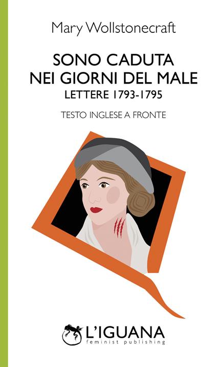 Sono caduta nei giorni del male. Lettere (1793-1795). Testo inglese a fronte - Mary Wollstonecraft - copertina