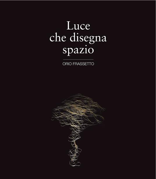 Luce che disegna spazio - Orio Frassetto - copertina