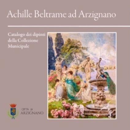 Achille Beltrame ad Arzignano. Catalogo dei dipinti della collezione municipale - copertina