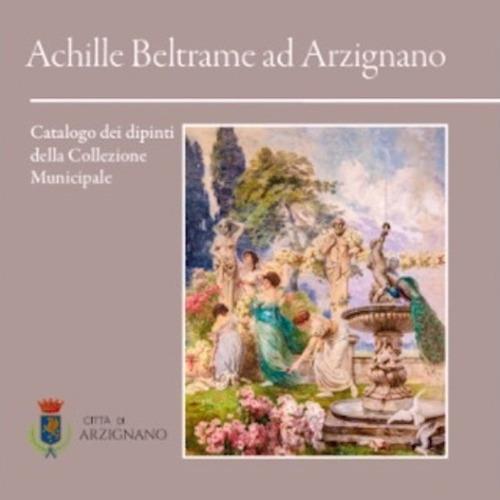 Achille Beltrame ad Arzignano. Catalogo dei dipinti della collezione municipale - copertina