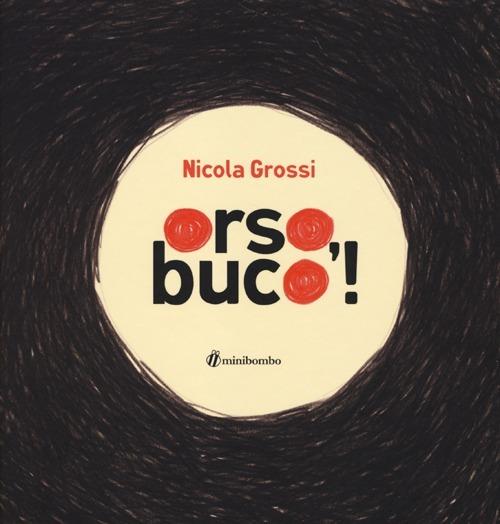 Orso, buco! Ediz. illustrata - Nicola Grossi - copertina