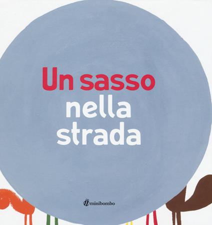 Un sasso nella strada - Ilaria Antonini,Barbara Balduzzi,Marco Scalcione - copertina