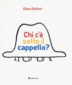 Chi c'è sotto il cappello? Ediz. illustrata