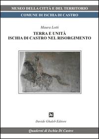 Terra e unità. Ischia di Castro nel Risorgimento - Maura Lotti - copertina