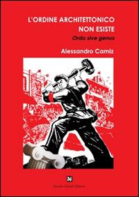 L'ordine architettonico non esiste - Alessandro Camiz - copertina