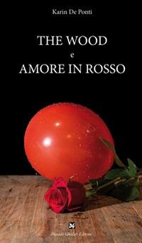 The wood e Amore in rosso - Karin De Ponti - copertina