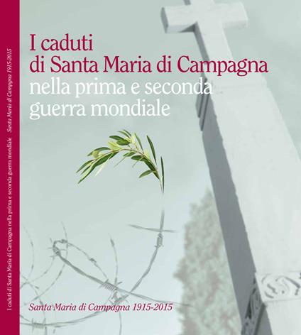 I caduti di Santa Maria di Campagna nella prima e seconda guerra mondiale - Giorgio Fossaluzza - copertina