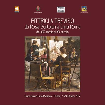 Pittrici a Treviso, da Rosa Bortolan a Gina Roma dal XIX secolo al XX secolo. Ediz. illustrata - copertina