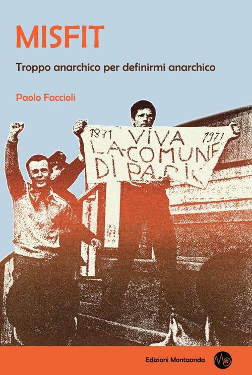 Misfit. Troppo anarchico per definirmi anarchico - Paolo Faccioli - copertina