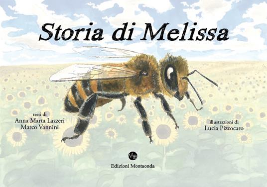 Storia di Melissa. Vita di un'ape - Anna Marta Lazzeri,Marco Vannini - copertina
