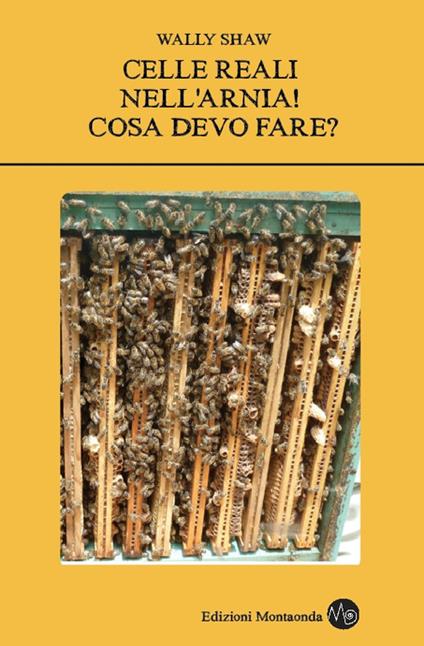 Celle reali nella mia Arnia! Cosa devo fare? - Wally Shaw - copertina
