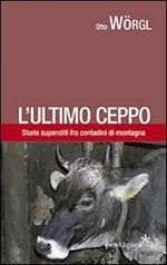L' ultimo ceppo. Storie di Gorgusello fra contadini di montagna