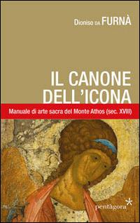 Canone dell'icona. Il manuale di arte sacra del monte Athos (sec. XVIII) - Dionisio da Furnà - copertina