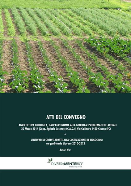 Agricoltura biologica, dall'agronomia alla genetica: problematiche attuali. Atti del Convegno (Cesena, 24 marzo 2014) - copertina