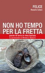 Non ho tempo per la fretta. Parole di terra in rima baciata