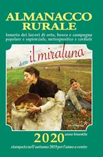 Almanacco rurale detto il miraluna 2020. Lunario dei lavori di orto, bosco e campagna, popolare e sapienziale, meteognostico e cordiale