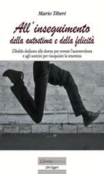All'inseguimento dell'autostima e della felicità. Utili consigli per cogliere il meglio che la vita può offrire