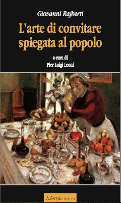 L' arte di convitare spiegata al popolo - Giovanni Rajberti,P. L. Leoni - ebook