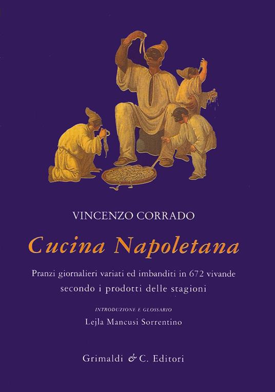 Cucina napoletana. Pranzi giornalieri variati ed imbanditi in 672 vivande secondo i prodotti delle stagioni - Vincenzo Corrado - copertina