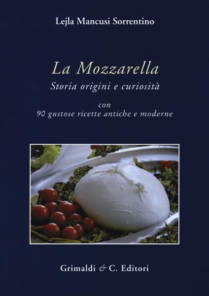 La mozzarella. Storia origini e curiosità - Lejla Mancusi Sorrentino - copertina