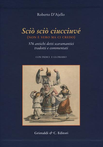 Scio' scio' ciucciuve' (non è vero ma ci credo). 576 antichi detti scaramantici tradotti e commentati - Roberto D'Ajello - copertina