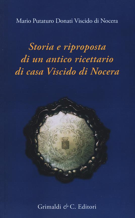 Storia e riproposta di un antico ricettario di casa Viscido - Mario Putaturo Donati Viscido - copertina