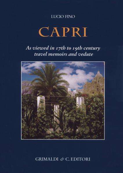 Capri. As viewed in 17th to 19th century travel memoirs and vedute. Ediz. a colori - Lucio Fino - copertina