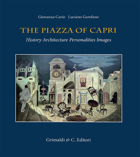 The piazza of Capri. History, architecture, personalities, images. Ediz. a colori - Giovanna Cario,Luciano Garofano - copertina