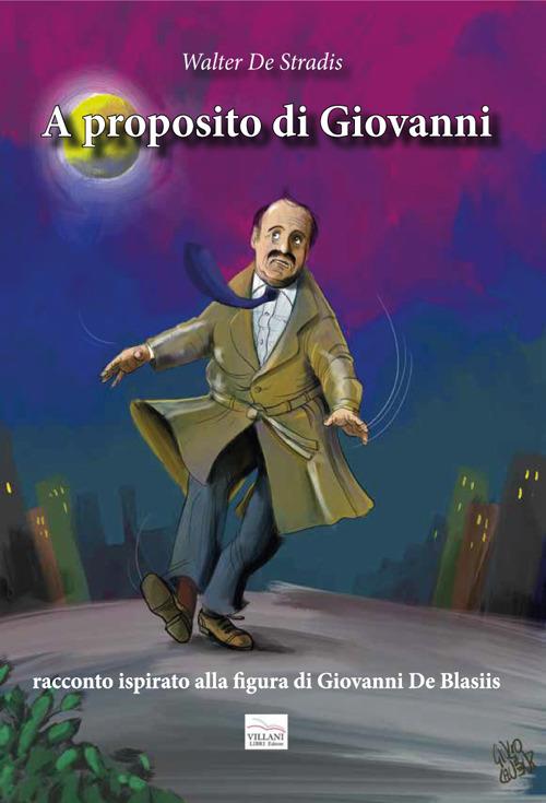 A proposito di Giovanni. Racconto ispirato alla figura di Giovanni De Blasiis - Walter De Stradis - copertina