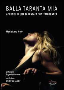 Libro Balla taranta mia. Appunti di una tarantata contemporanea Maria Anna Nolé