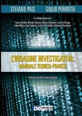 L' indagine investigativa. Manuale teorico-pratico - Stefano Pais,Giulio Perrotta - copertina