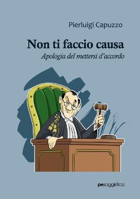 Non ti faccio causa. Apologia del mettersi d'accordo - Pierluigi Capuzzo - copertina