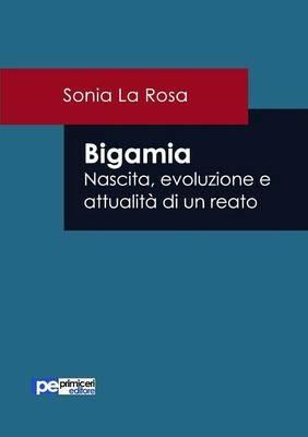 Bigamia. Nascita, evoluzione e attualità di un reato - Sonia La Rosa - copertina