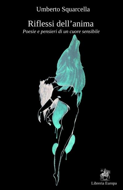 Riflessi dell'anima. Poesie e pensieri di un cuore sensibile - Umberto Squarcella - copertina
