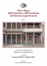 Fatti e figure dell'Università e dell'Accademia dal Seicento ai giorni nostri. Atti dei convegni (Padova, 4-5 maggio 2022). Vol. 1