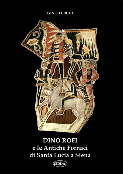Dino Rofi e le antiche fornaci di Santa Lucia a Siena - Gino Turchi - copertina