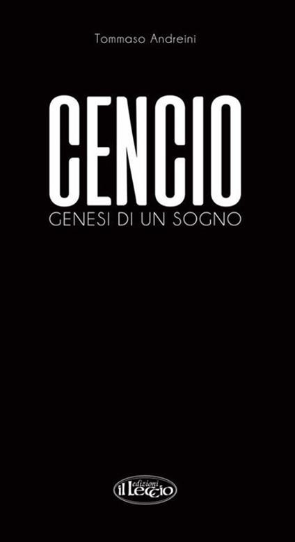 Cencio. Genesi di un sogno. Ediz. illustrata - Tommaso Andreini - copertina