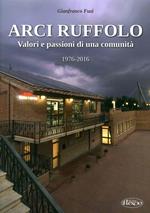 Arci Ruffolo. Valori e passioni di una comunità 1976-2016