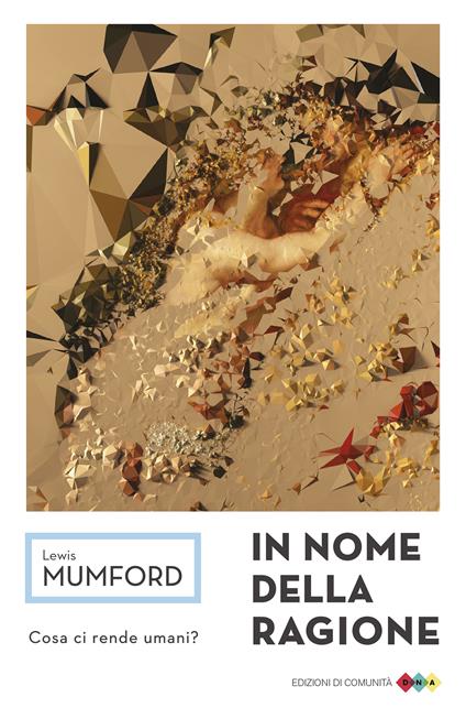 In nome della ragione. Cosa ci rende umani? - Lewis Mumford,L. Bulgheroni,M. Bulgheroni - ebook