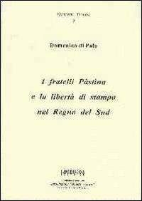 I fratelli Pàstina e la libertà di stampa nel Regno del Sud - Domenico Di Palo - copertina
