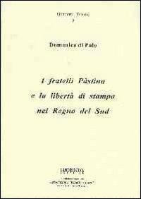 I fratelli Pàstina e la libertà di stampa nel Regno del Sud - Domenico Di Palo - copertina