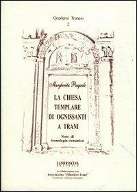 La Chiesa templare di Ognissanti a Trani. Note di iconologia romanica - Margherita Pasquale - copertina