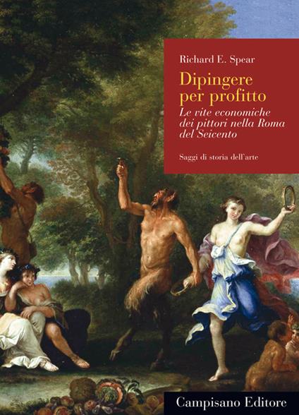 Dipingere per profitto. Le vite economiche dei pittori nella Roma del Seicento - Richard E. Spear - copertina